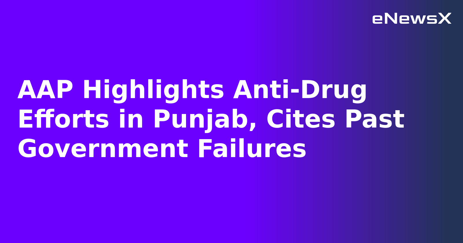 AAP Highlights Anti-Drug Efforts in Punjab, Cites Past Government Failures