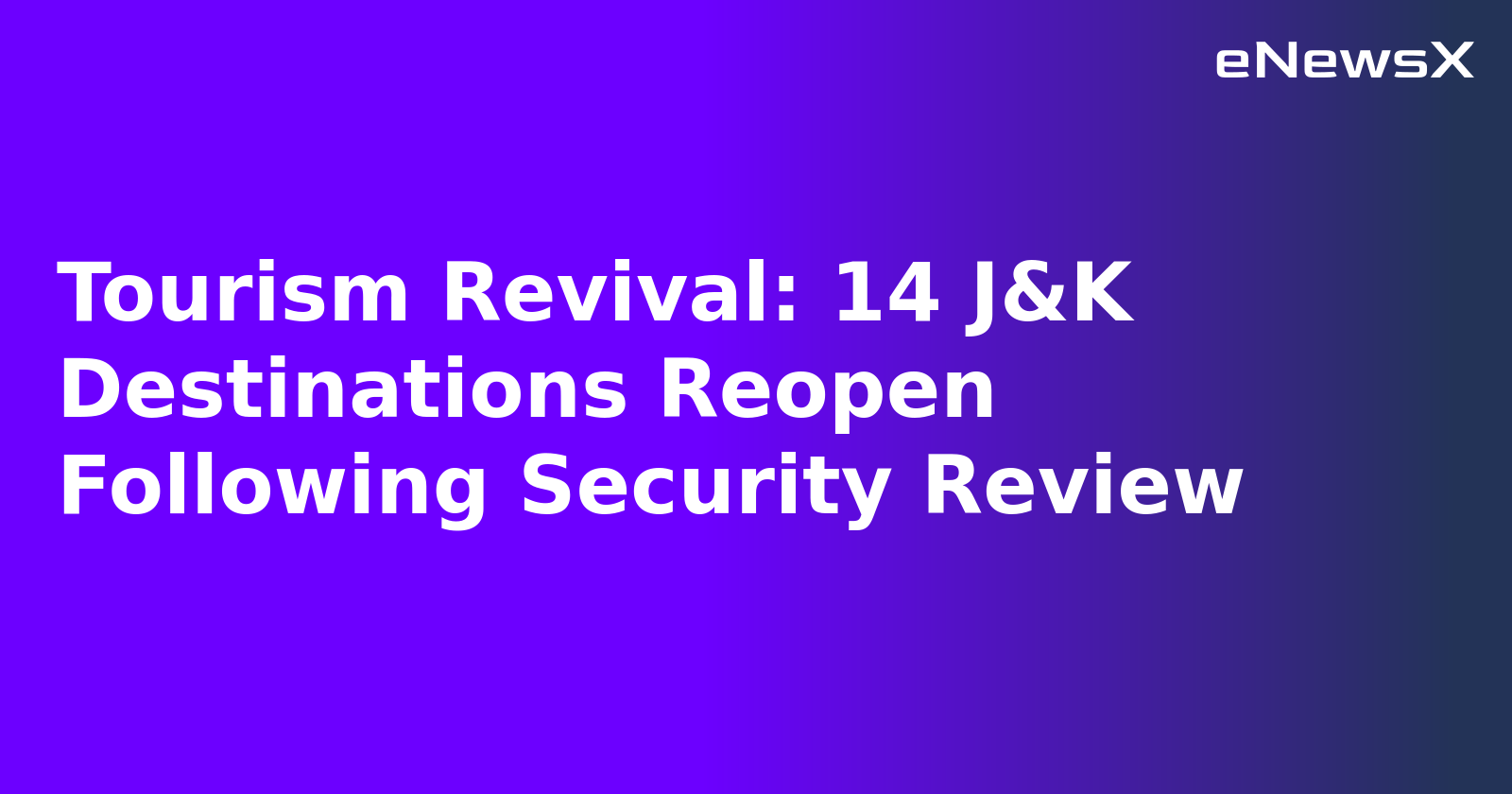 Tourism Revival: 14 J&K Destinations Reopen Following Security Review