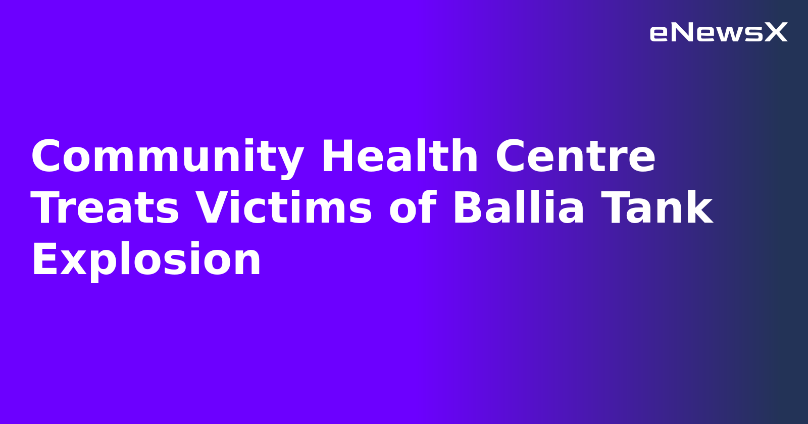 Community Health Centre Treats Victims of Ballia Tank Explosion