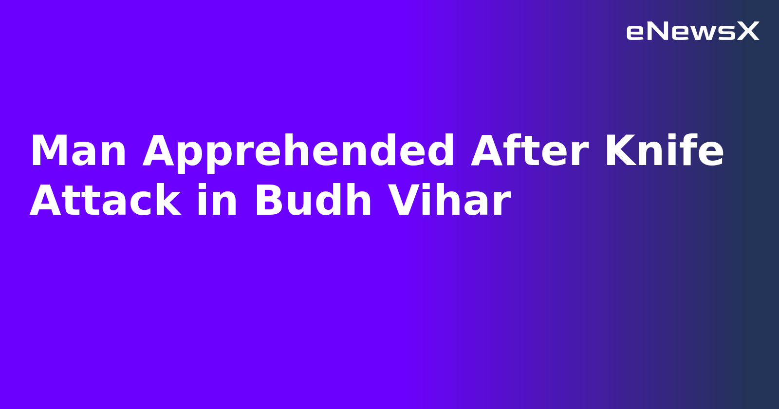 Man Apprehended After Knife Attack in Budh Vihar.webp