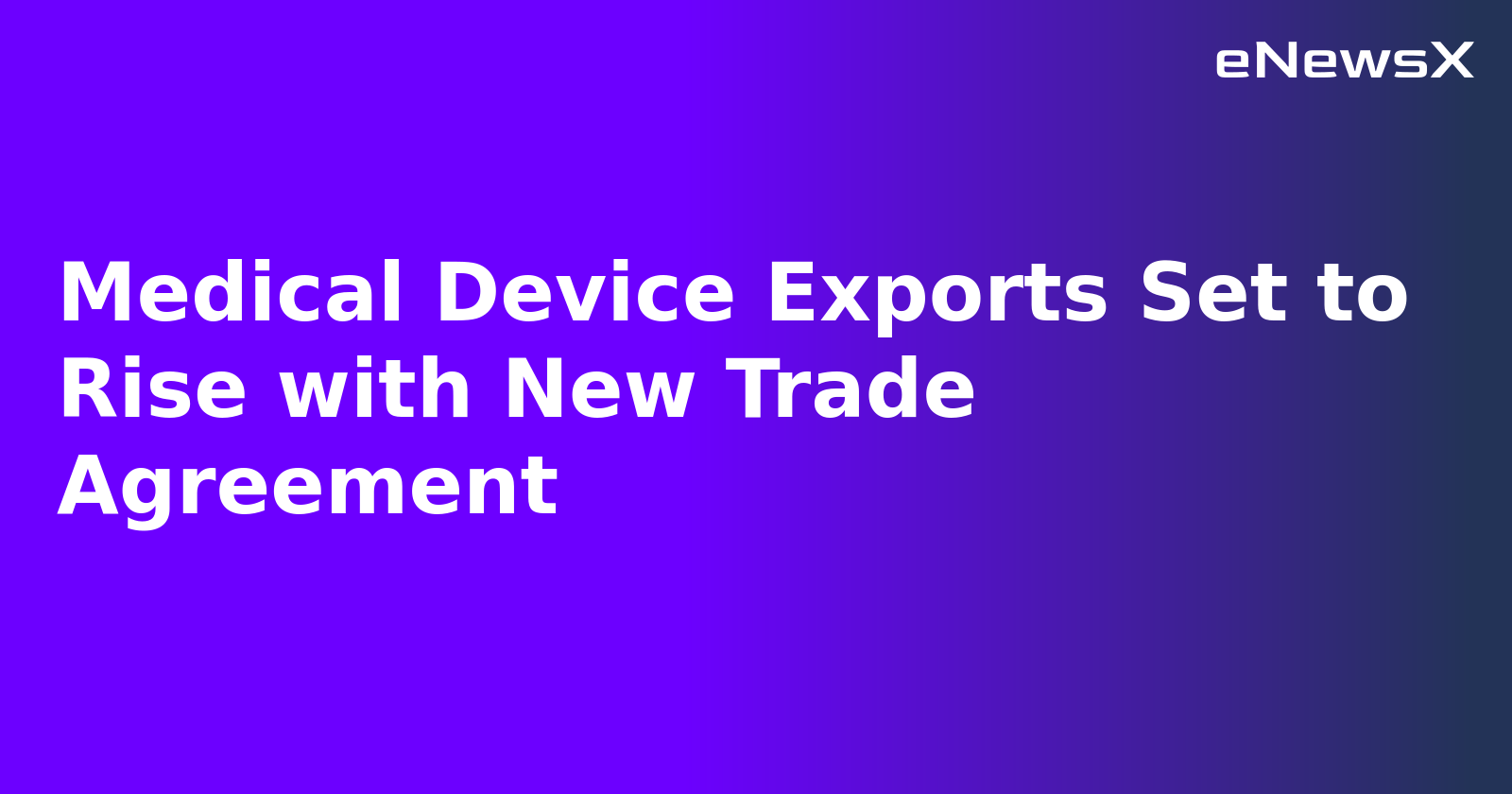 Medical Device Exports Set to Rise with New Trade Agreement.webp