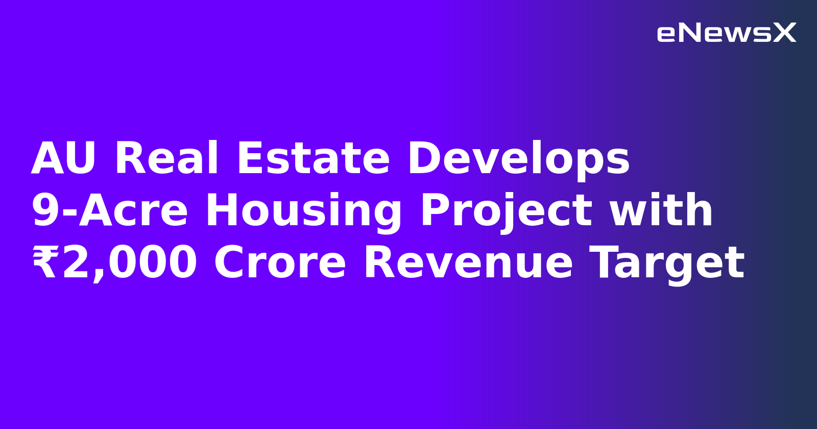 AU Real Estate Develops 9-Acre Housing Project with ₹2,000 Crore Revenue Target.webp