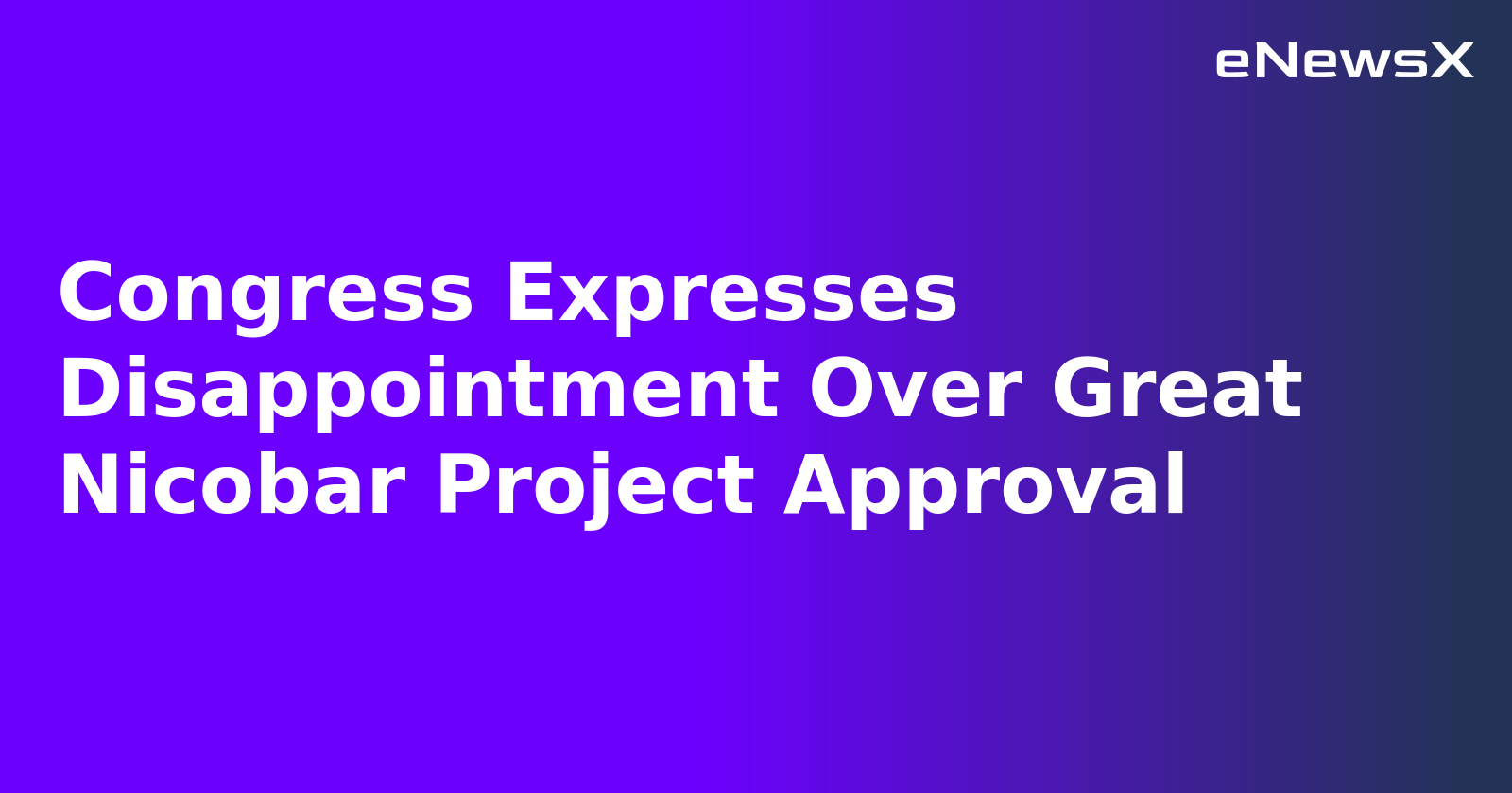 Congress Expresses Disappointment Over Great Nicobar Project Approval.webp