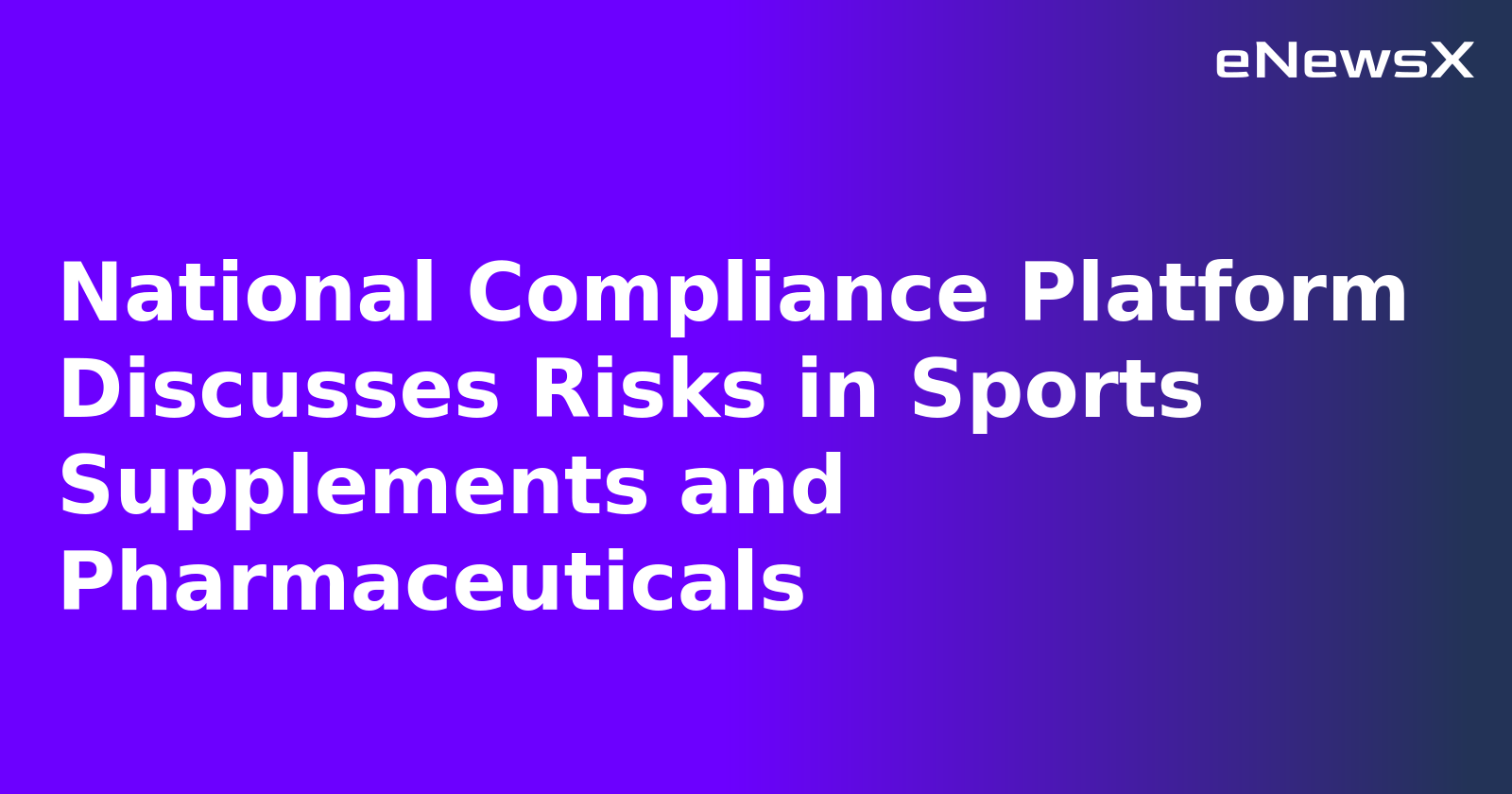 National Compliance Platform Discusses Risks in Sports Supplements and Pharmaceuticals