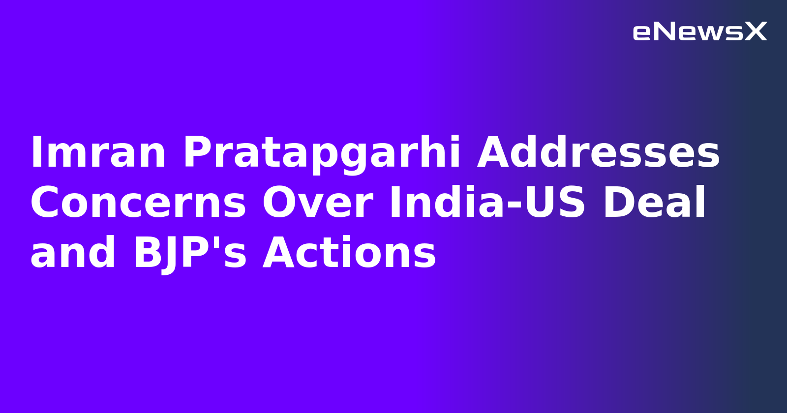 Imran Pratapgarhi Addresses Concerns Over India-US Deal and BJP's Actions.webp