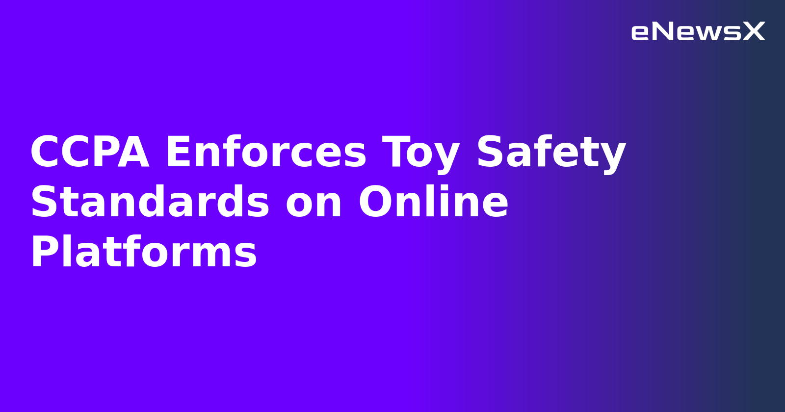 CCPA Enforces Toy Safety Standards on Online Platforms.webp