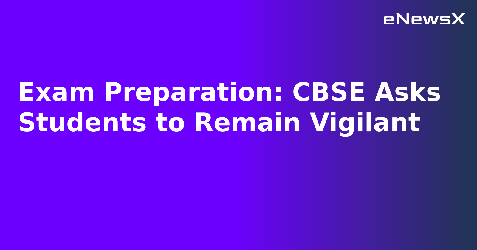 Exam Preparation: CBSE Asks Students to Remain Vigilant.webp