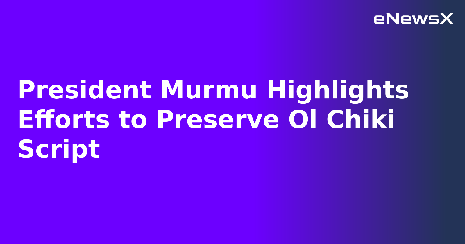 President Murmu Highlights Efforts to Preserve Ol Chiki Script.webp