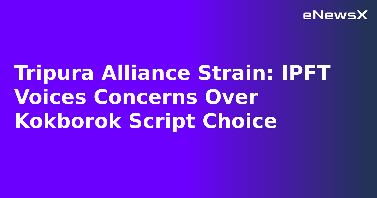 Tripura Alliance Strain: IPFT Voices Concerns Over Kokborok Script Choice.webp