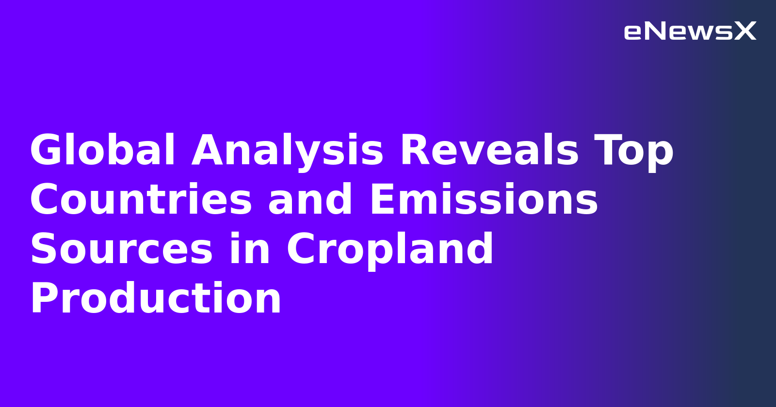 Global Analysis Reveals Top Countries and Emissions Sources in Cropland Production.webp