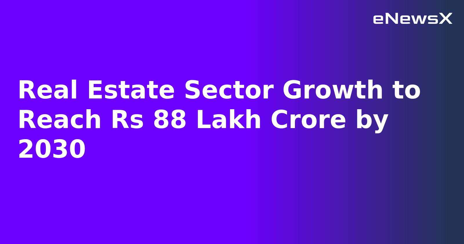 Real Estate Sector Growth to Reach Rs 88 Lakh Crore by 2030.webp