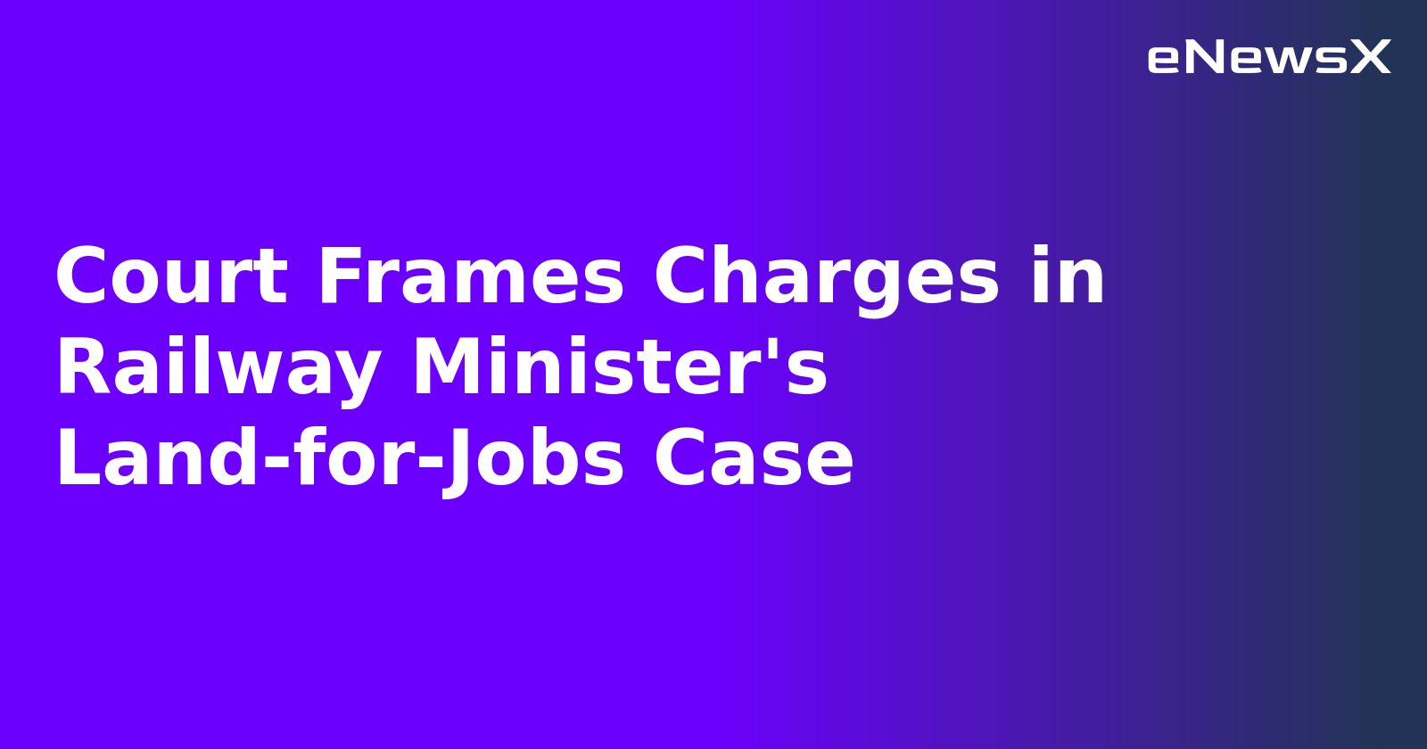 Court Frames Charges in Railway Minister's Land-for-Jobs Case.webp