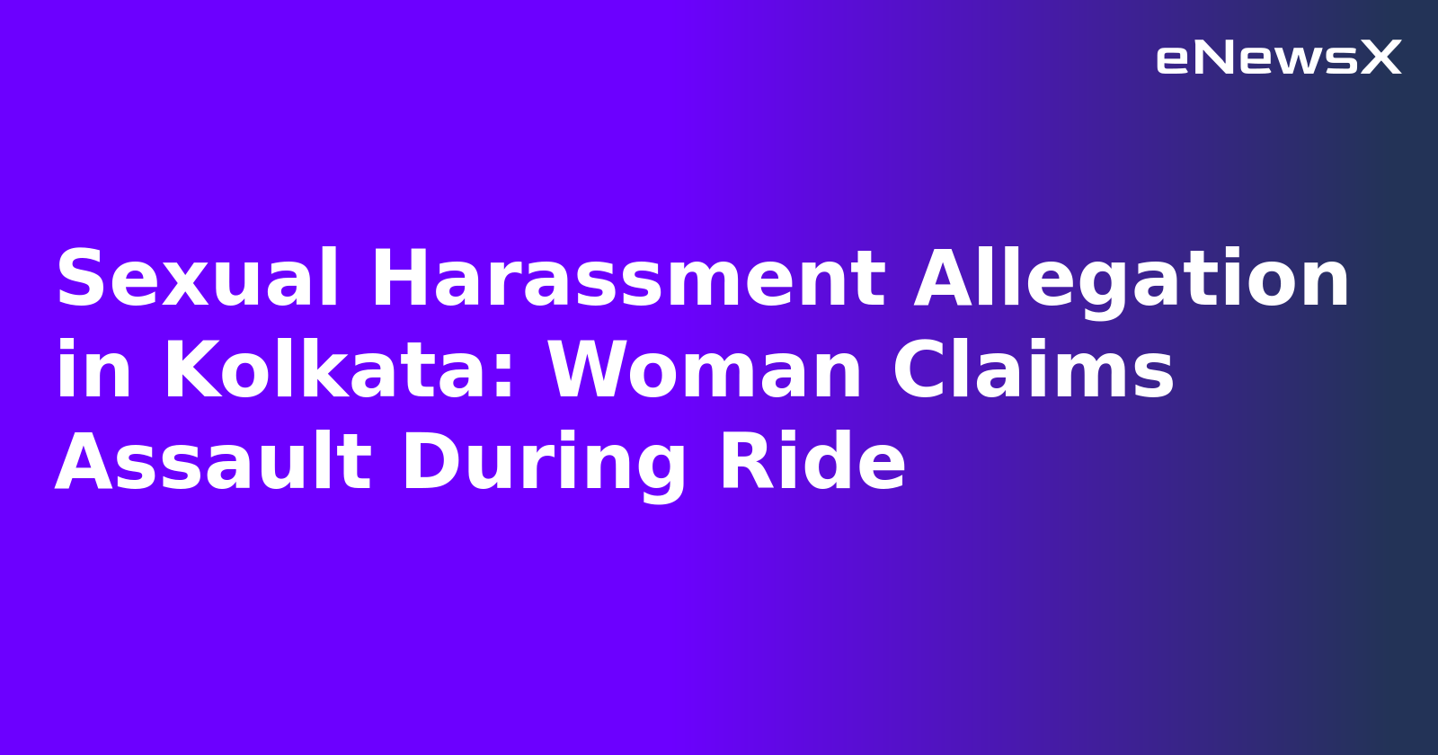 Sexual Harassment Allegation in Kolkata: Woman Claims Assault During Ride.webp
