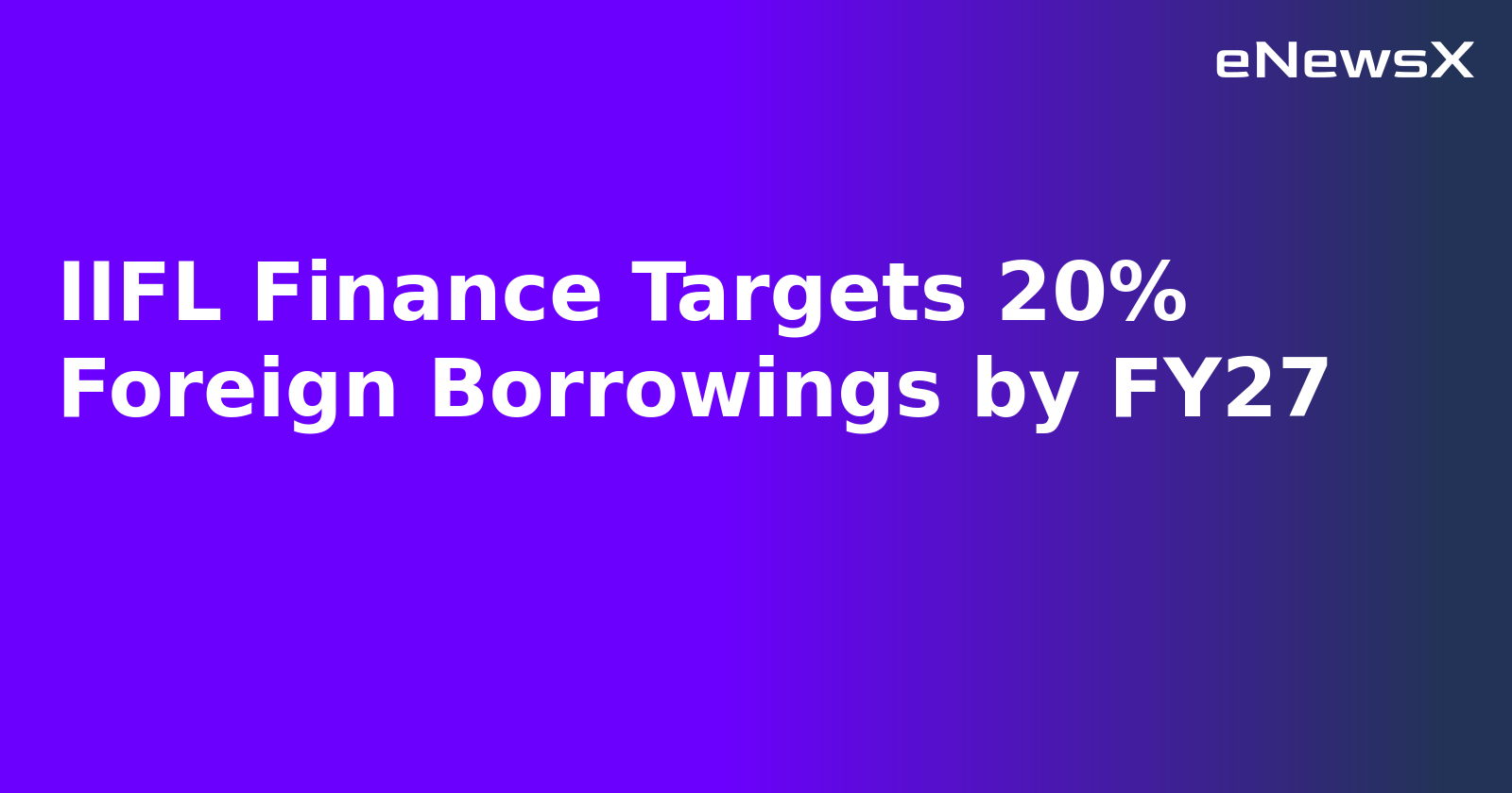 IIFL Finance Targets 20% Foreign Borrowings by FY27.webp