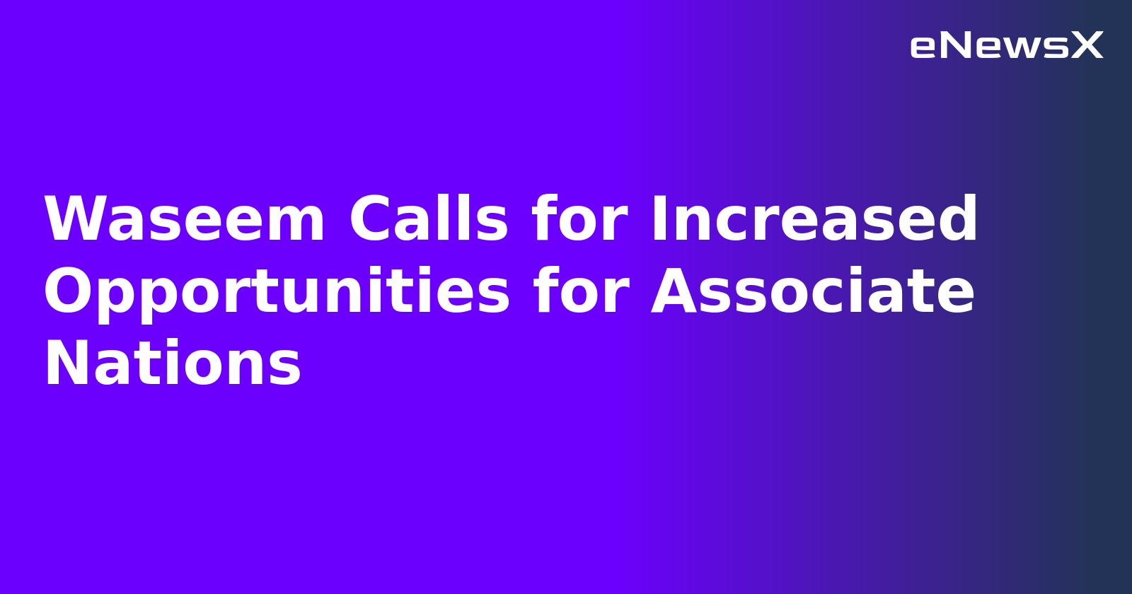 Waseem Calls for Increased Opportunities for Associate Nations.webp