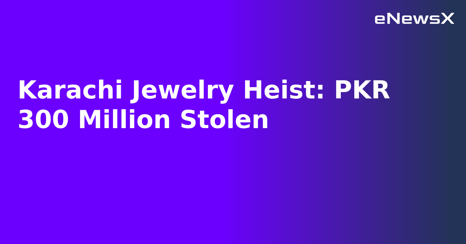 Karachi Jewelry Heist: PKR 300 Million Stolen.webp Karachi Jewelry Heist: PKR 300 Million Stolen.webp