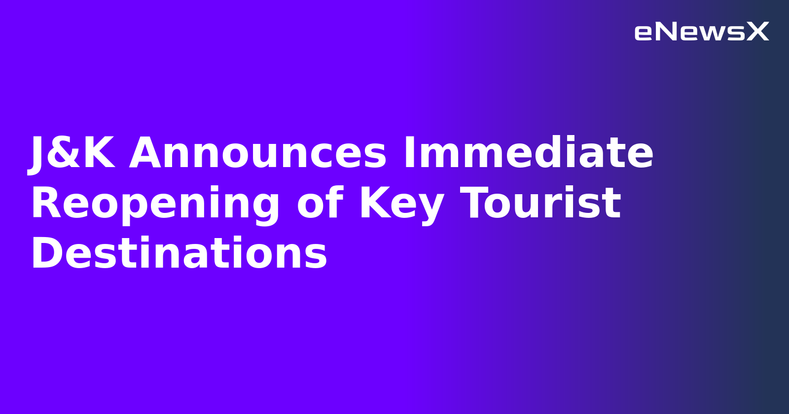 J&K Announces Immediate Reopening of Key Tourist Destinations
