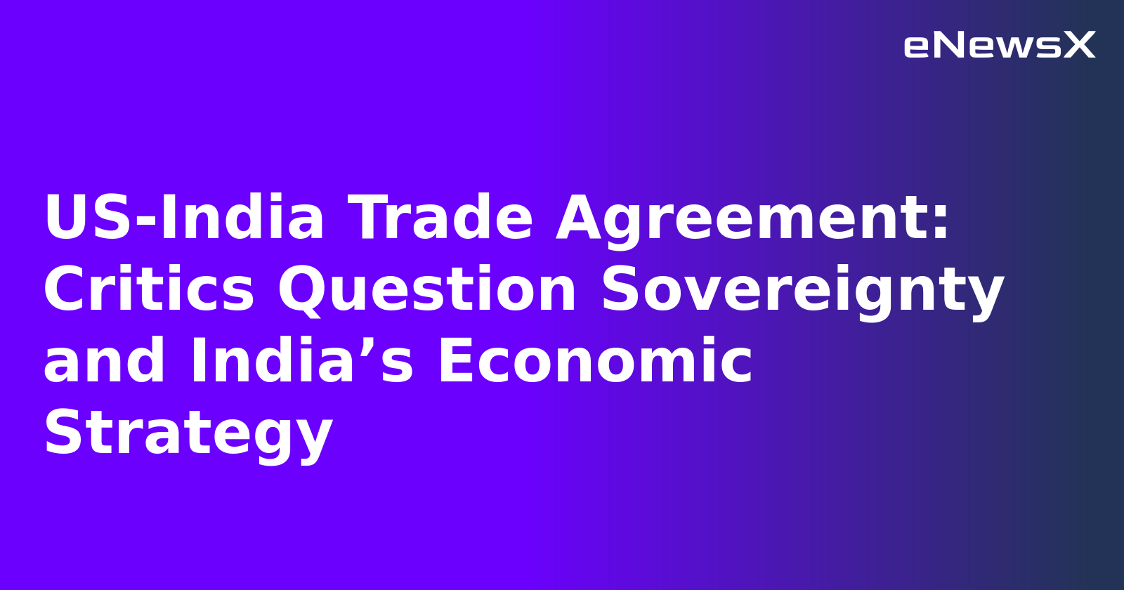 US-India Trade Agreement: Critics Question Sovereignty and India’s Economic Strategy.webp