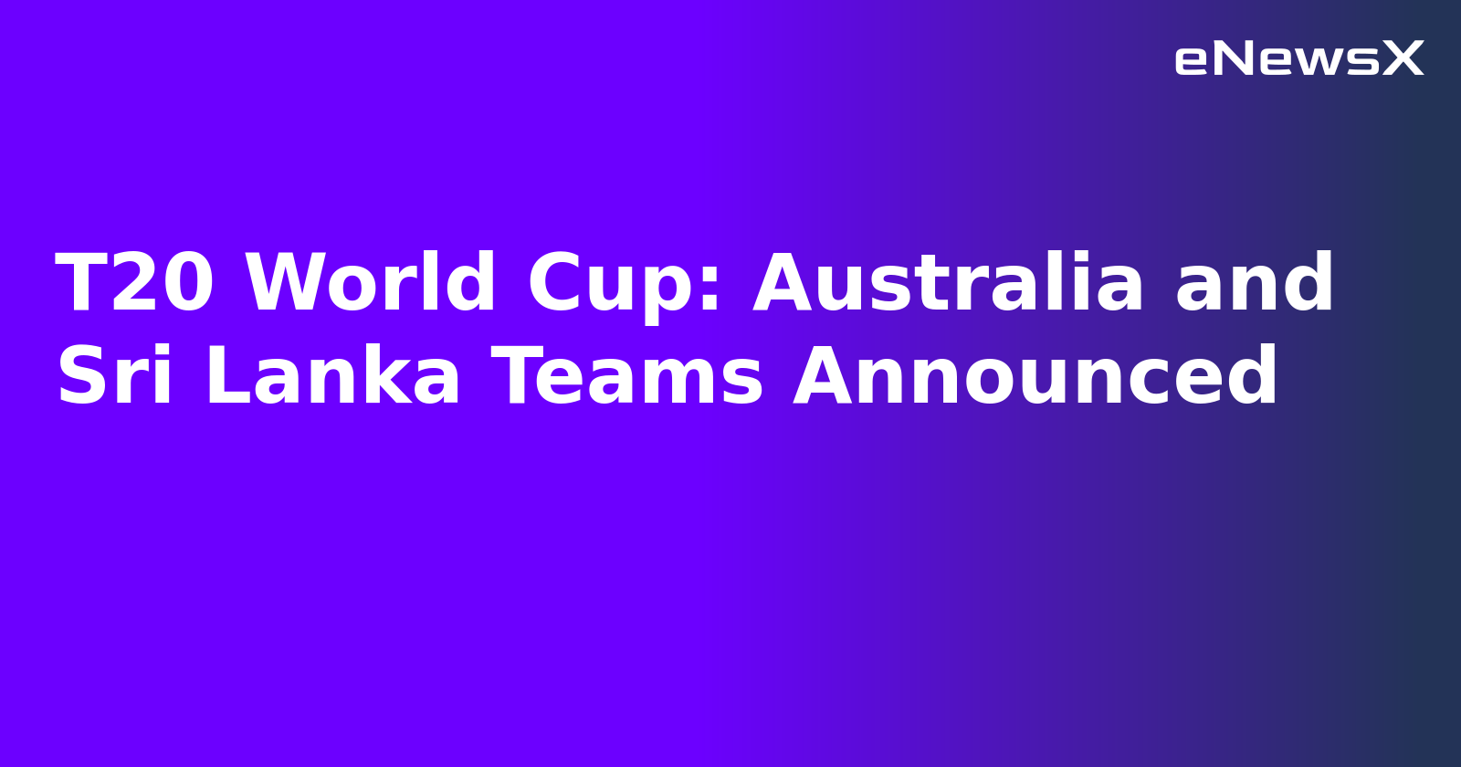 T20 World Cup: Australia and Sri Lanka Teams Announced