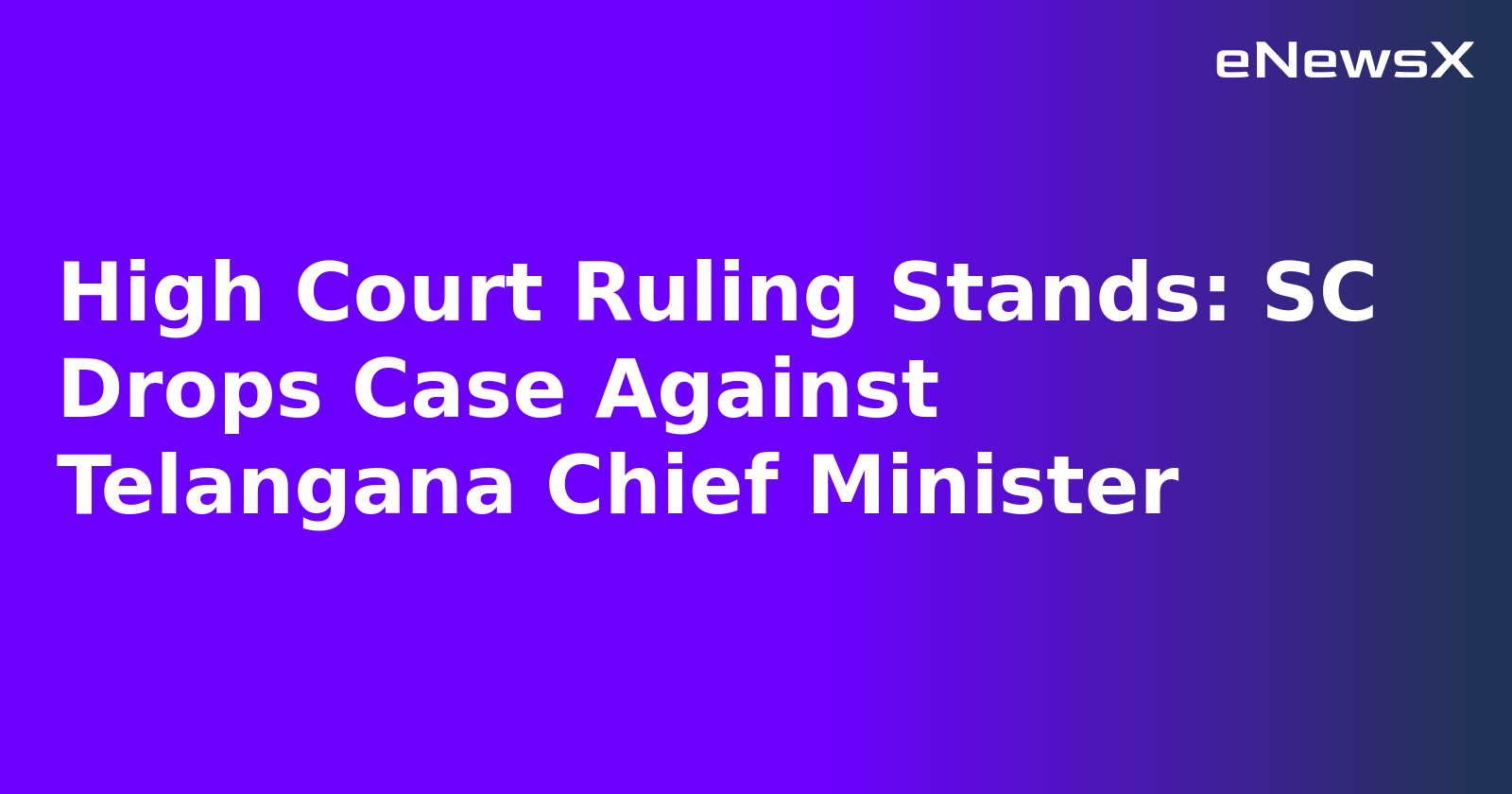 High Court Ruling Stands: SC Drops Case Against Telangana Chief Minister.webp