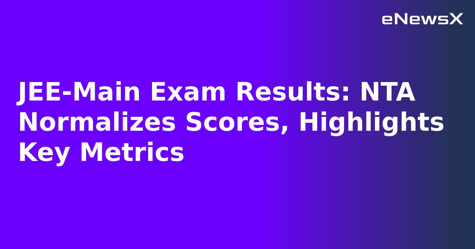 JEE-Main Exam Results: NTA Normalizes Scores, Highlights Key Metrics.webp