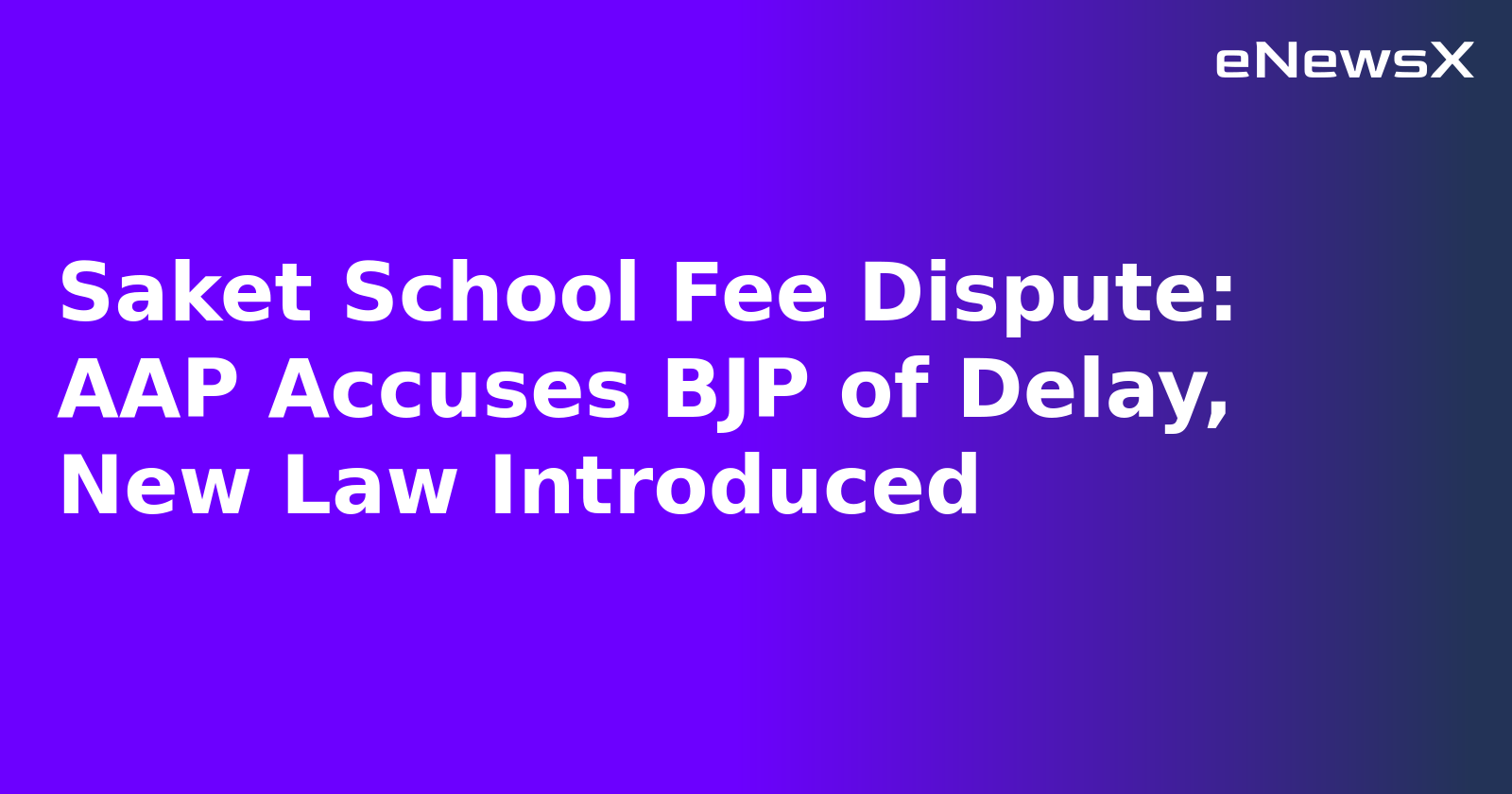 Saket School Fee Dispute: AAP Accuses BJP of Delay, New Law Introduced