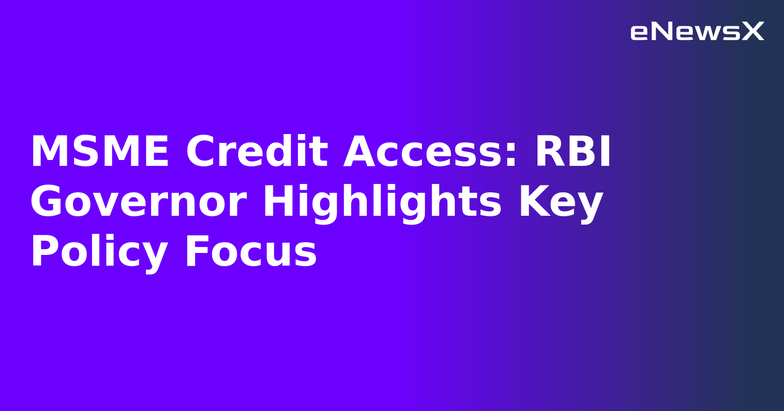 MSME Credit Access: RBI Governor Highlights Key Policy Focus.webp