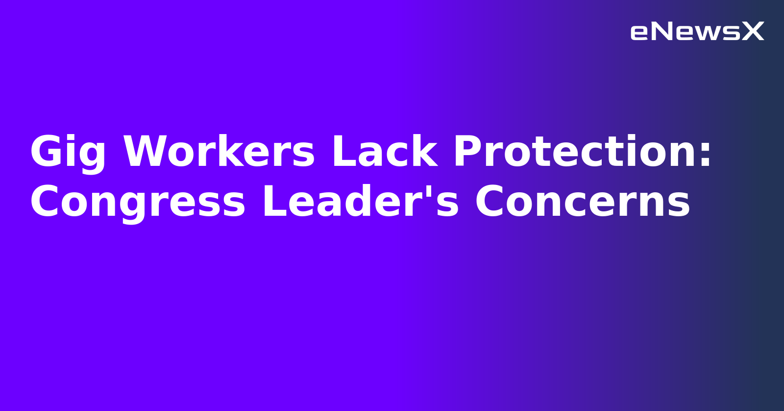 Gig Workers Lack Protection: Congress Leader's Concerns.webp