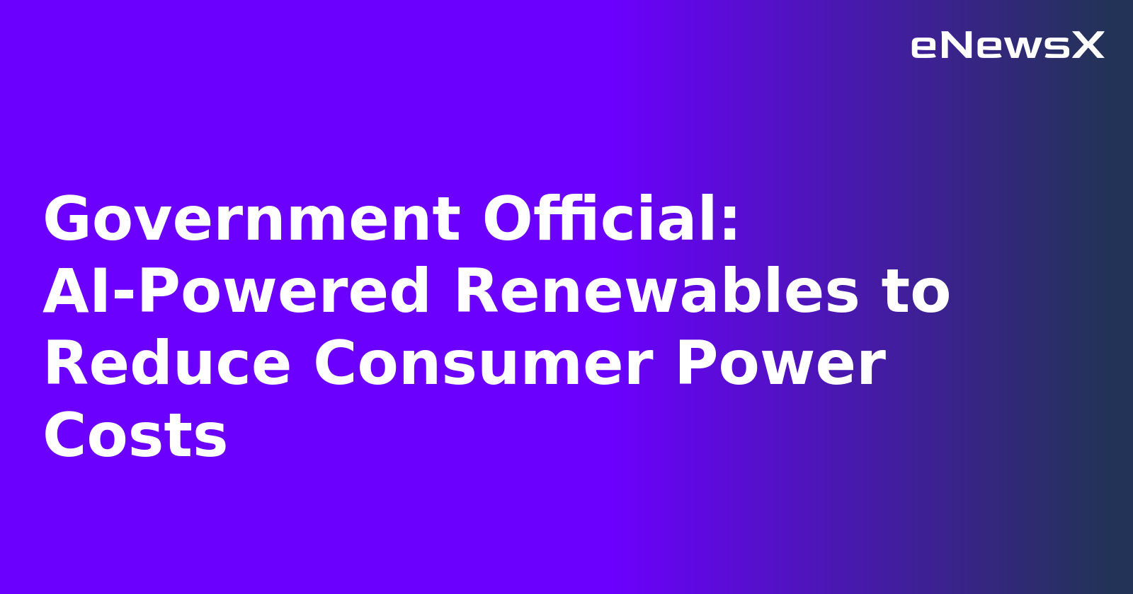 Government Official: AI-Powered Renewables to Reduce Consumer Power Costs.webp