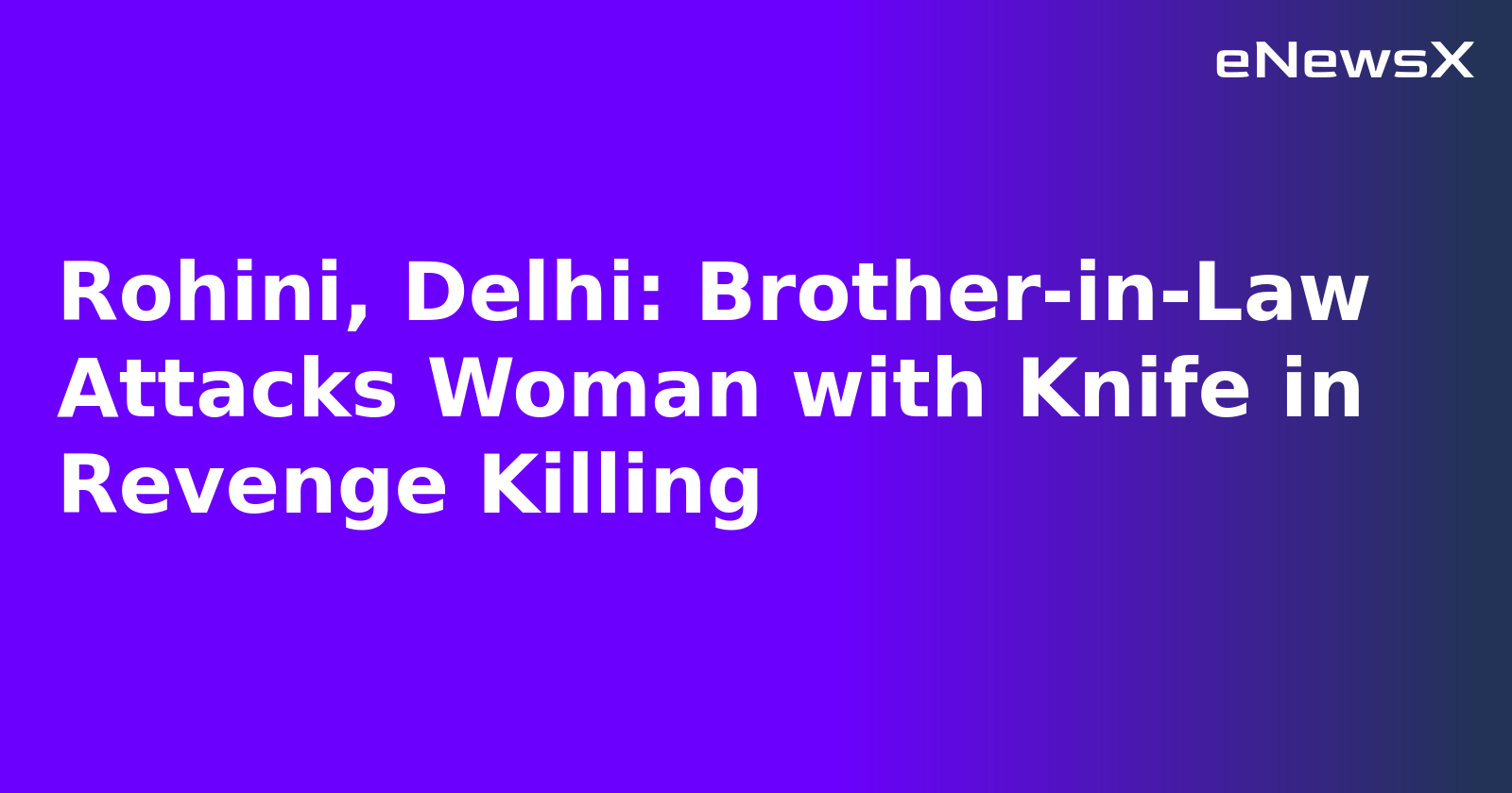 Rohini, Delhi: Brother-in-Law Attacks Woman with Knife in Revenge Killing.webp