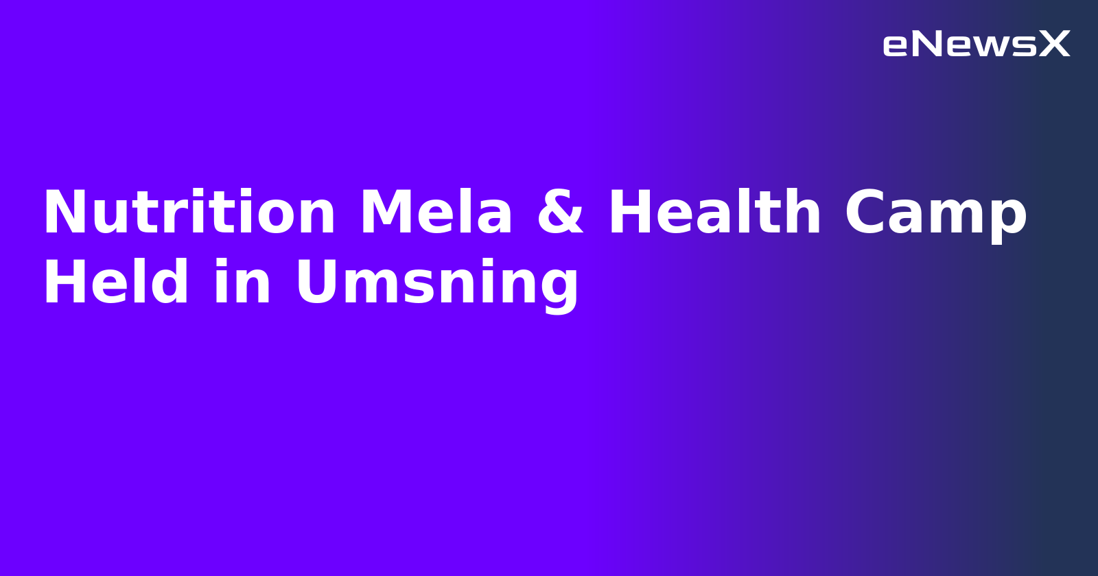 Nutrition Mela & Health Camp Held in Umsning.webp