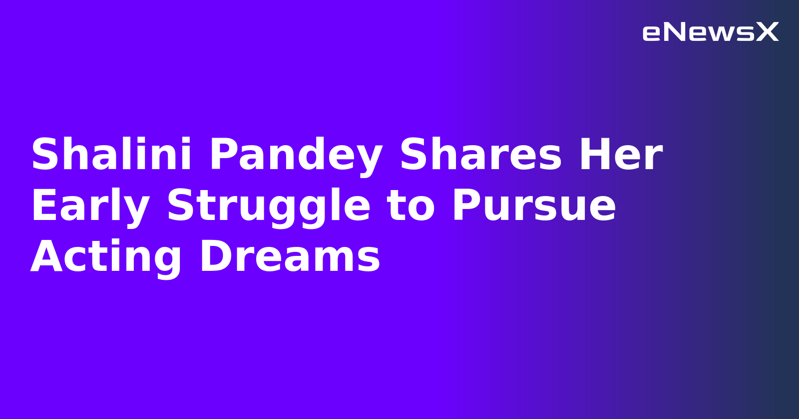 Shalini Pandey Shares Her Early Struggle to Pursue Acting Dreams.webp
