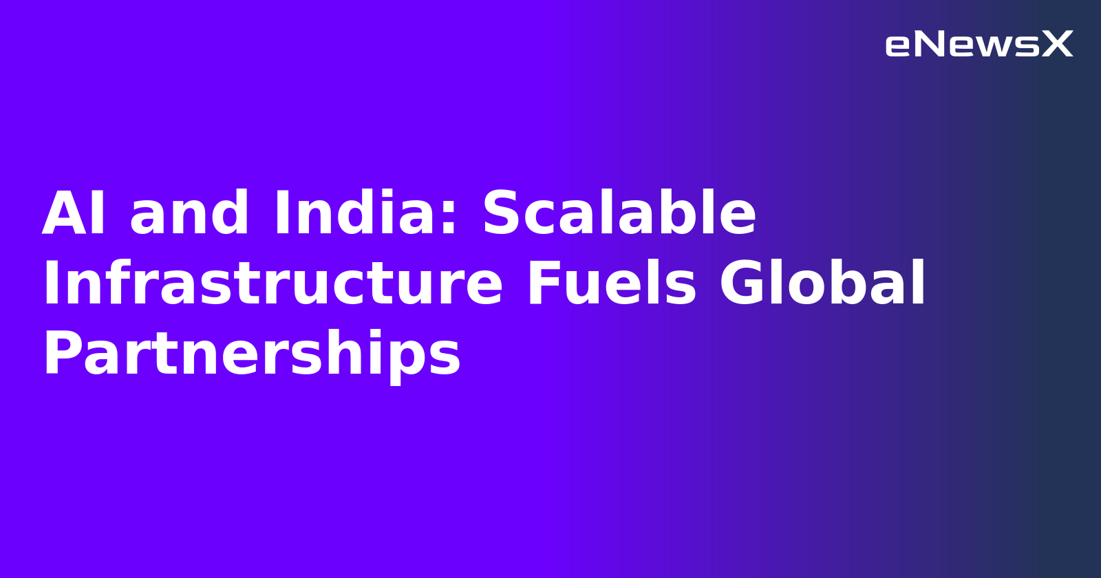 AI and India: Scalable Infrastructure Fuels Global Partnerships.webp