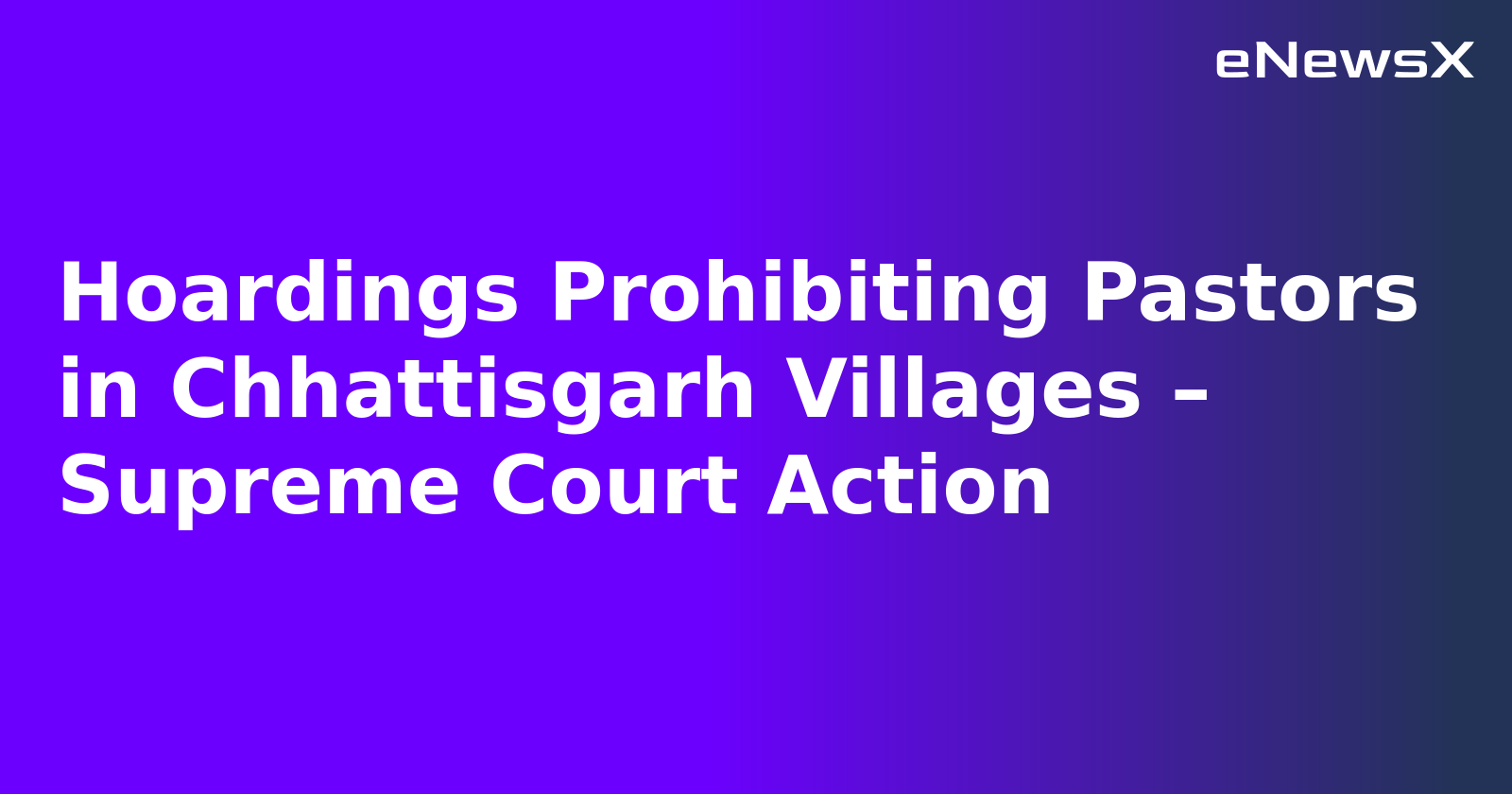 Hoardings Prohibiting Pastors in Chhattisgarh Villages – Supreme Court Action.webp