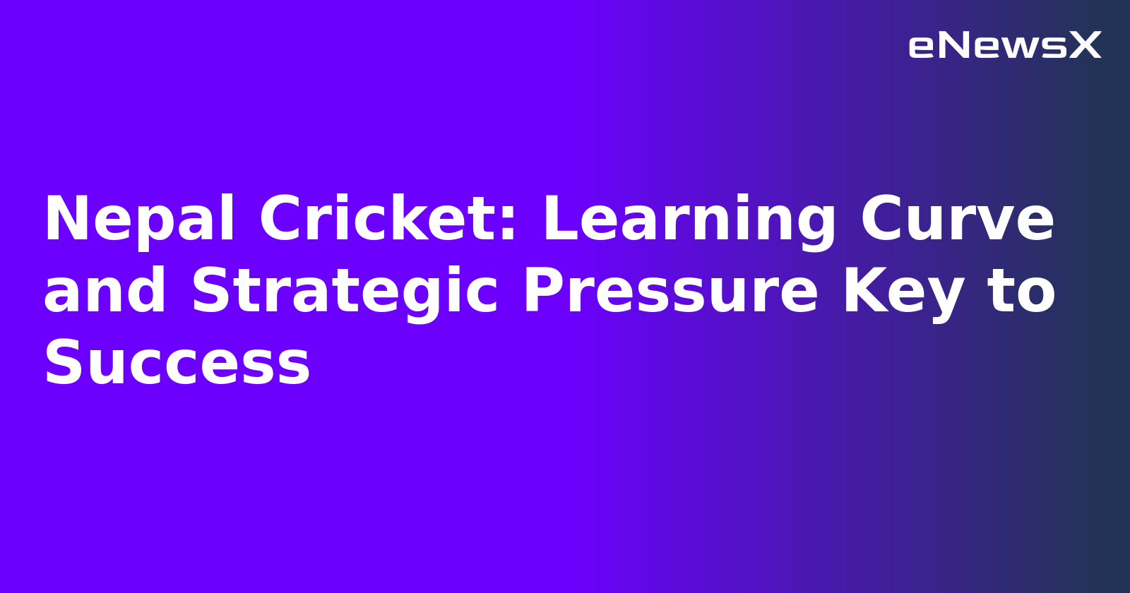 Nepal Cricket: Learning Curve and Strategic Pressure Key to Success.webp