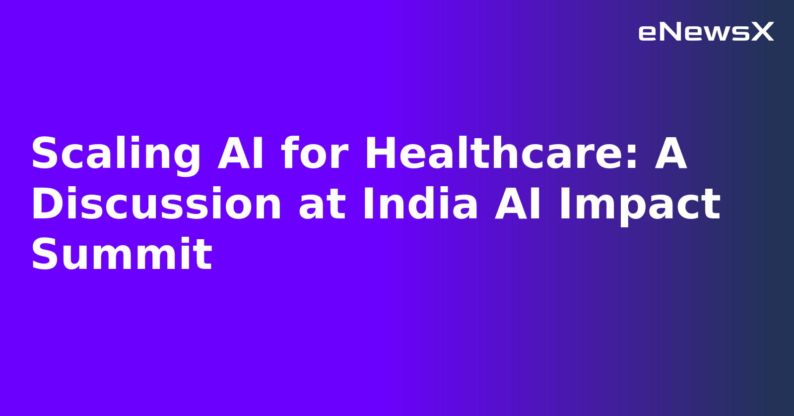Scaling AI for Healthcare: A Discussion at India AI Impact Summit