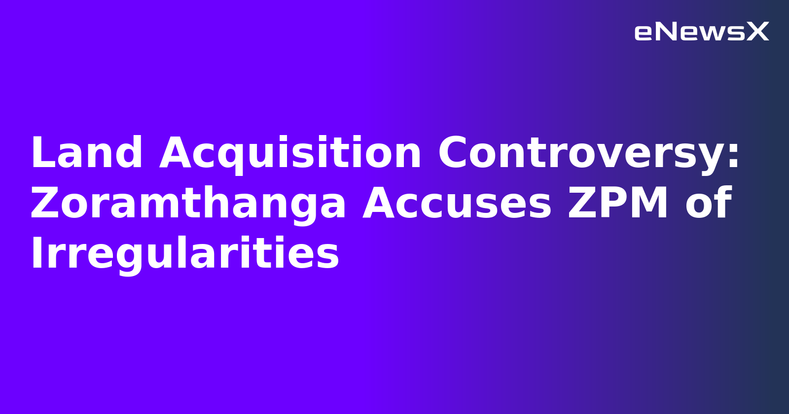 Land Acquisition Controversy: Zoramthanga Accuses ZPM of Irregularities