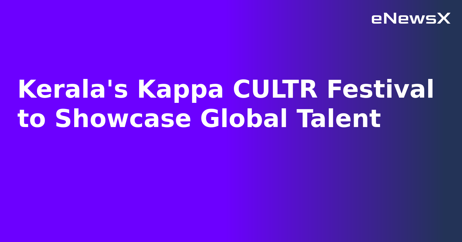 Kerala's Kappa CULTR Festival to Showcase Global Talent