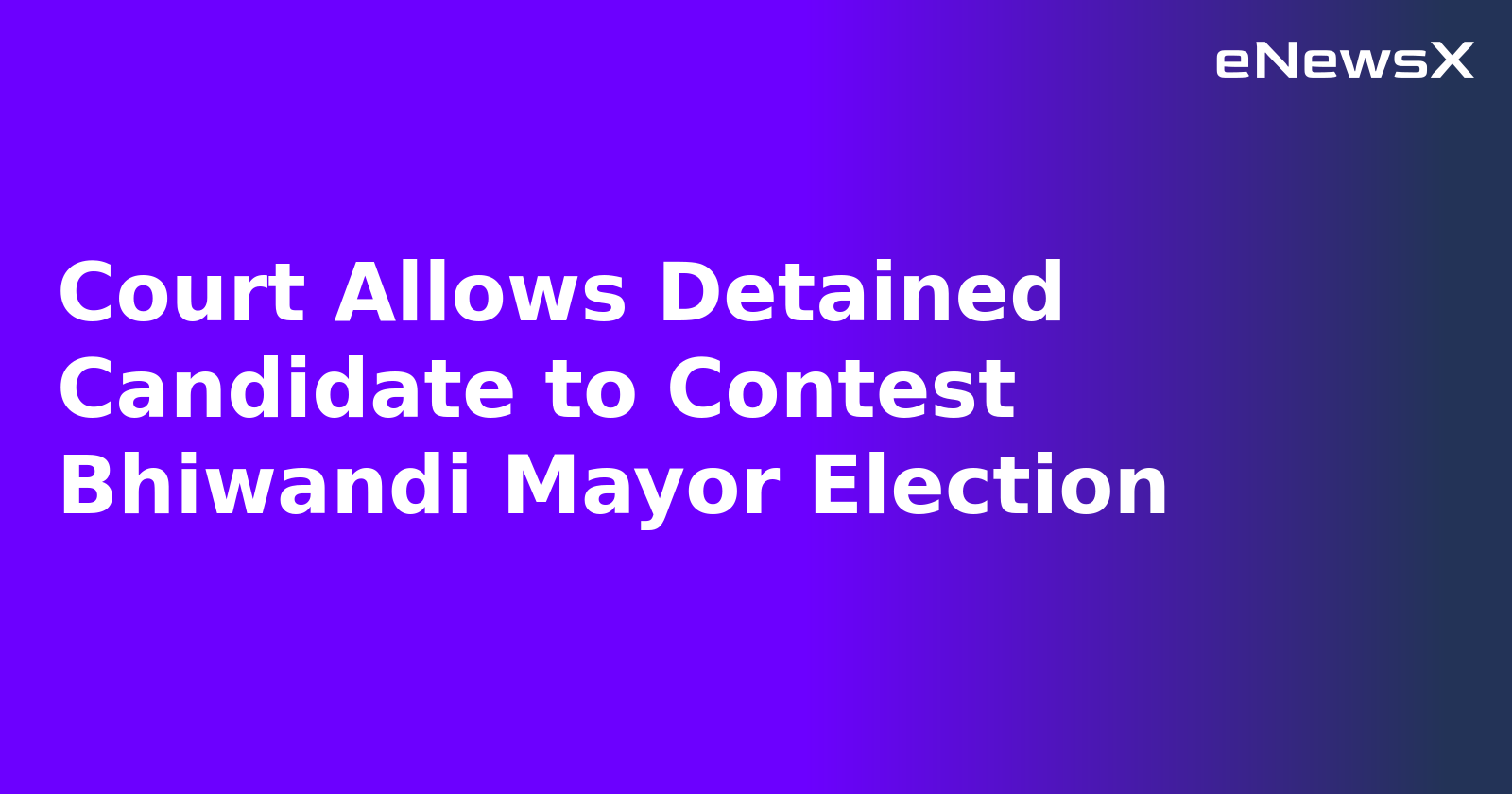 Court Allows Detained Candidate to Contest Bhiwandi Mayor Election.webp