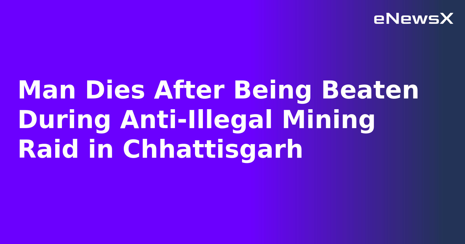 Man Dies After Being Beaten During Anti-Illegal Mining Raid in Chhattisgarh.webp
