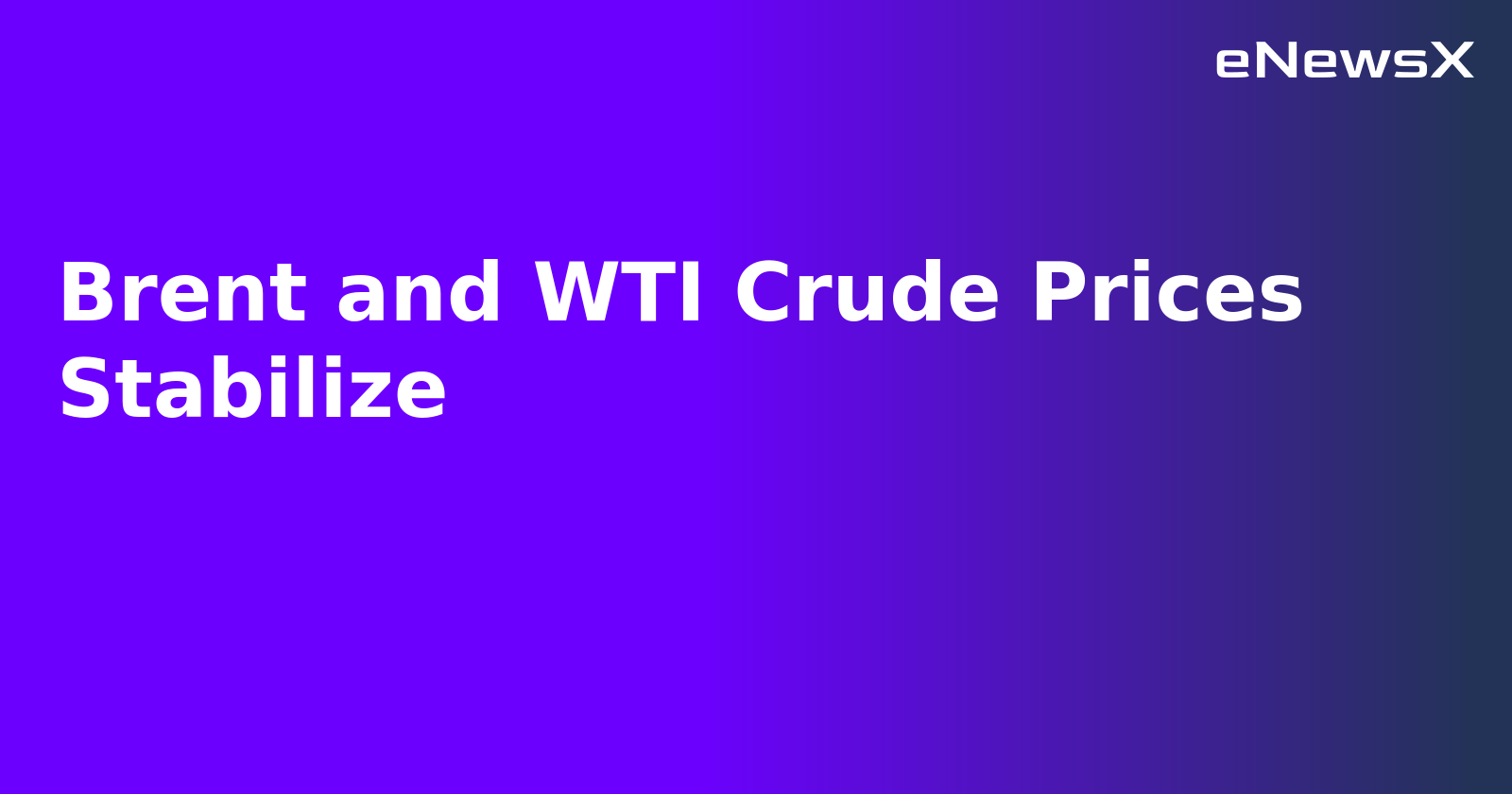 Brent and WTI Crude Prices Stabilize.webp