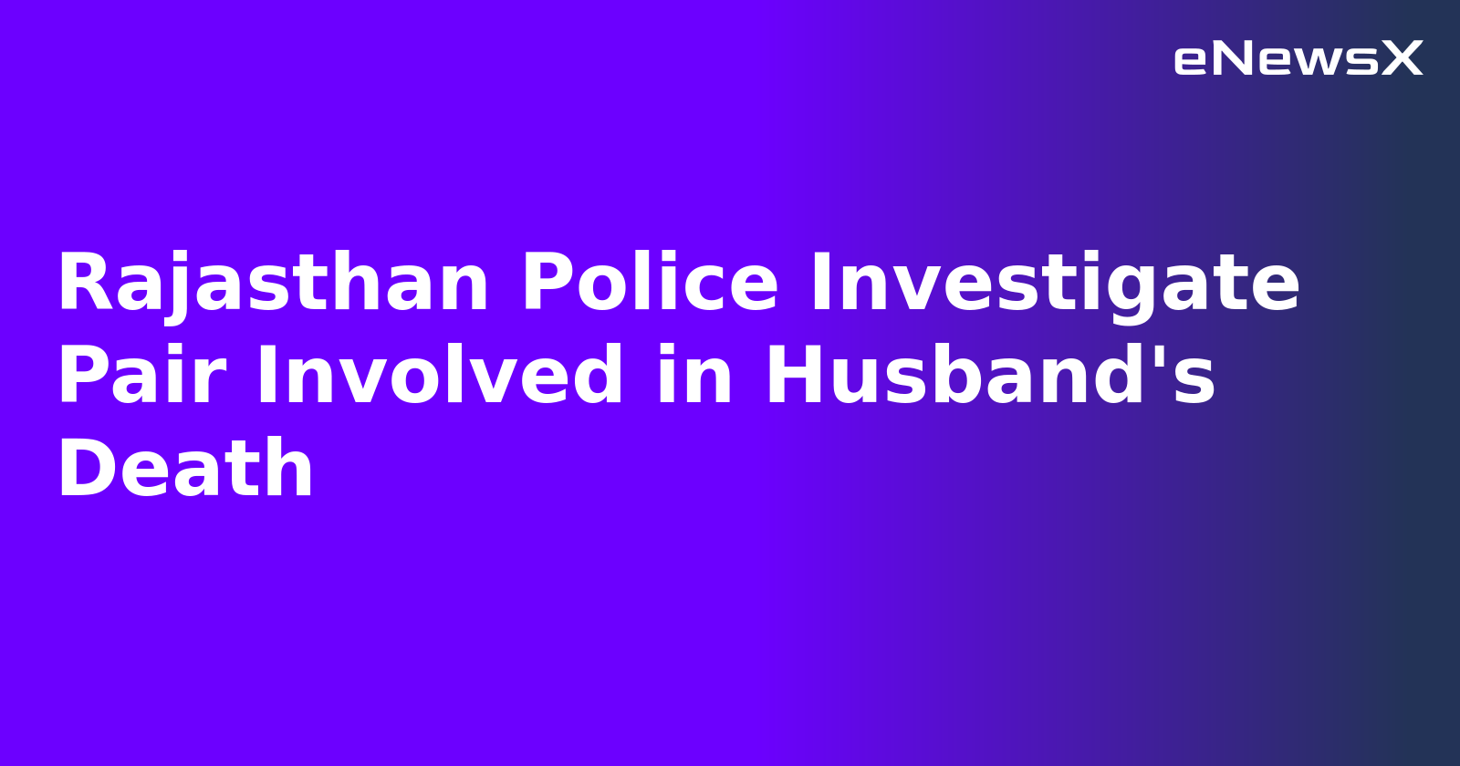 Rajasthan Police Investigate Pair Involved in Husband's Death.webp Rajasthan Police Investigate Pair Involved in Husband's Death.webp