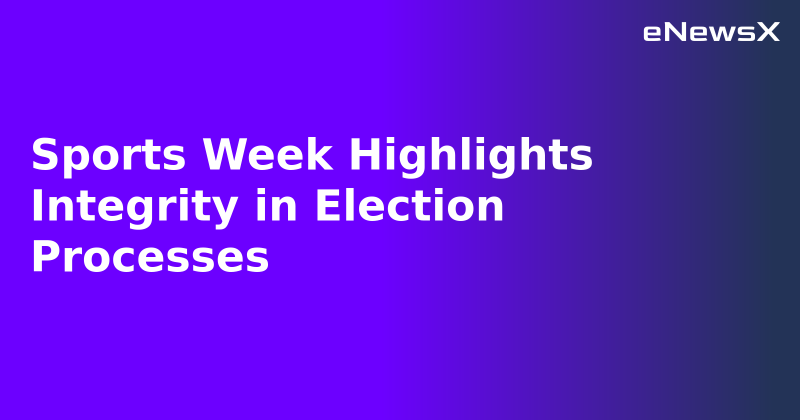 Sports Week Highlights Integrity in Election Processes.webp