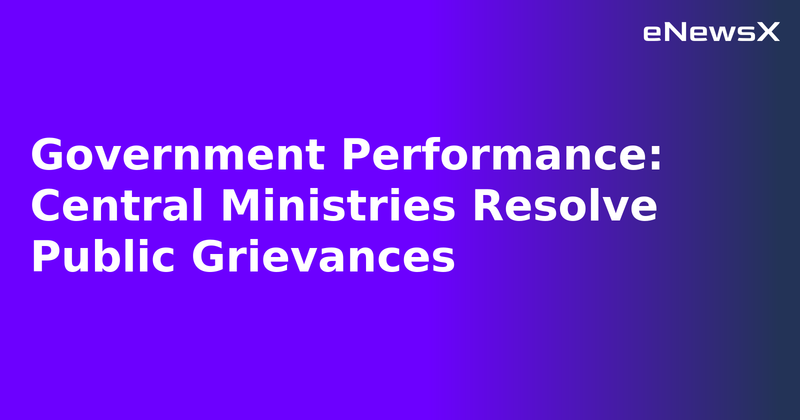 Government Performance: Central Ministries Resolve Public Grievances.webp