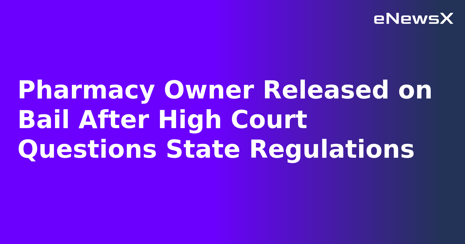 Pharmacy Owner Released on Bail After High Court Questions State Regulations.webp