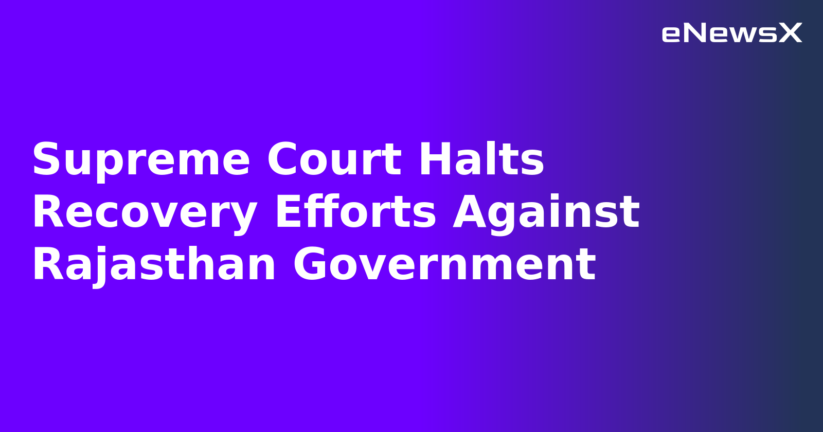 Supreme Court Halts Recovery Efforts Against Rajasthan Government.webp