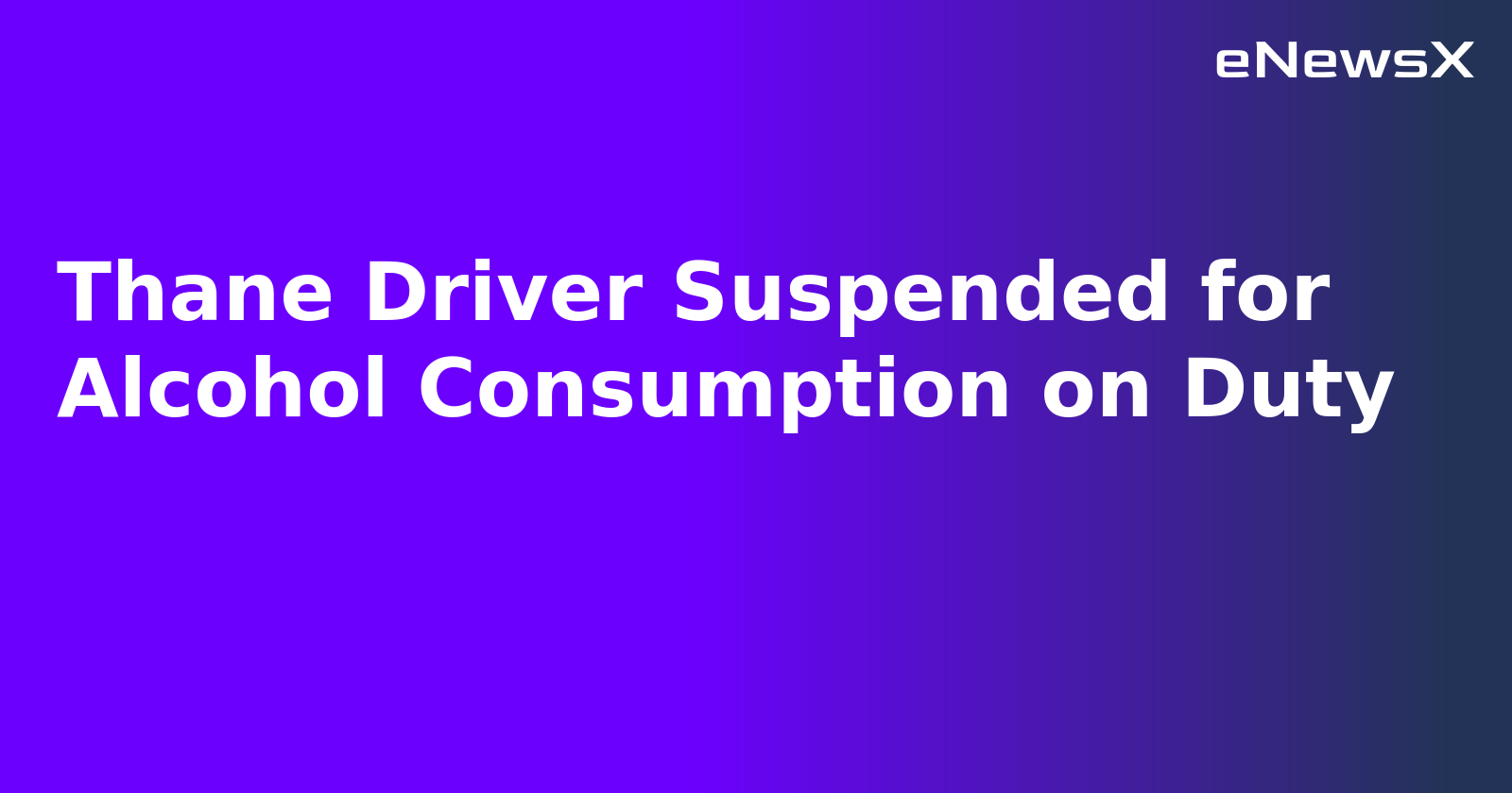 Thane Driver Suspended for Alcohol Consumption on Duty.webp