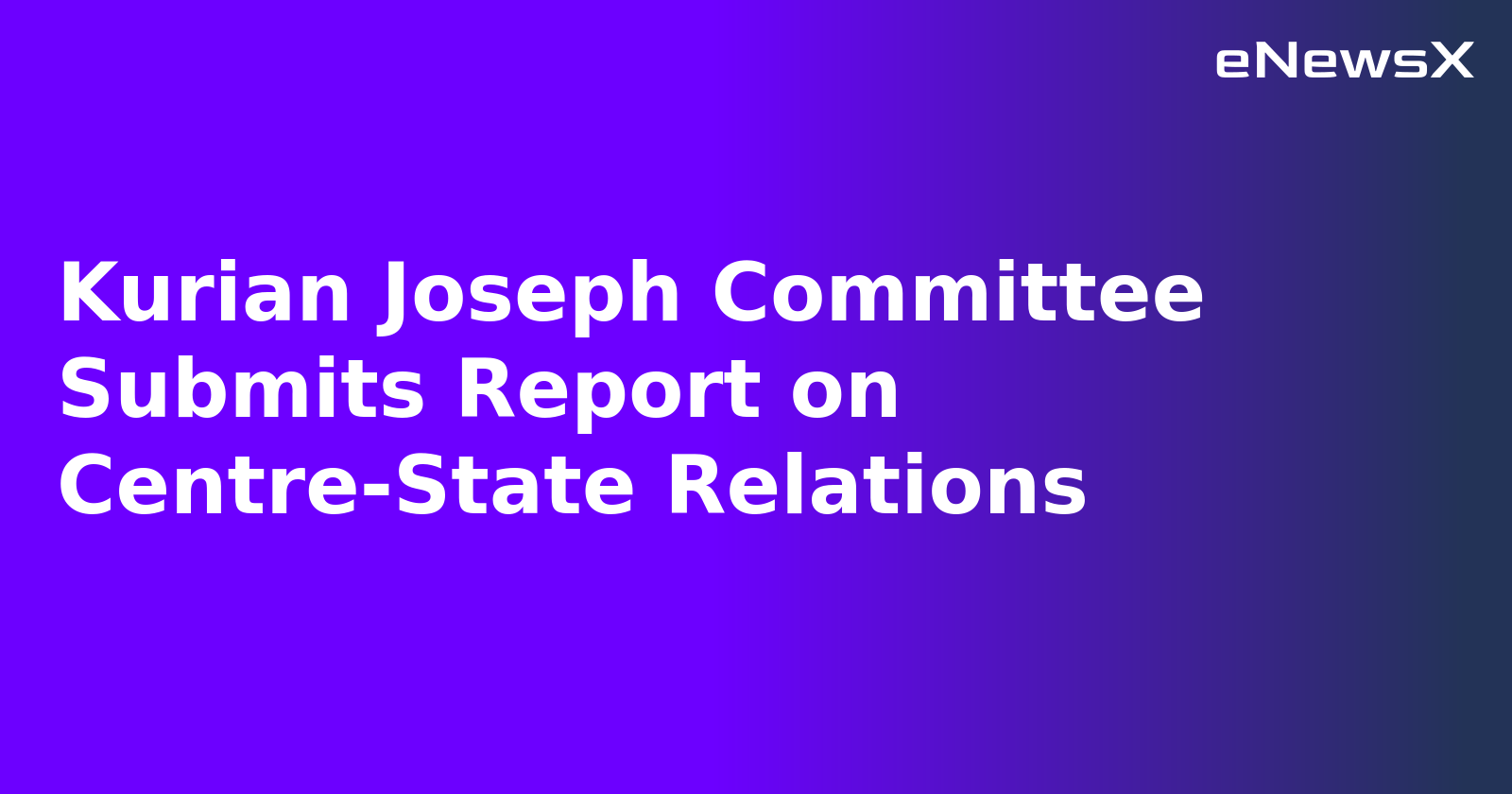Kurian Joseph Committee Submits Report on Centre-State Relations.webp Kurian Joseph Committee Submits Report on Centre-State Relations.webp