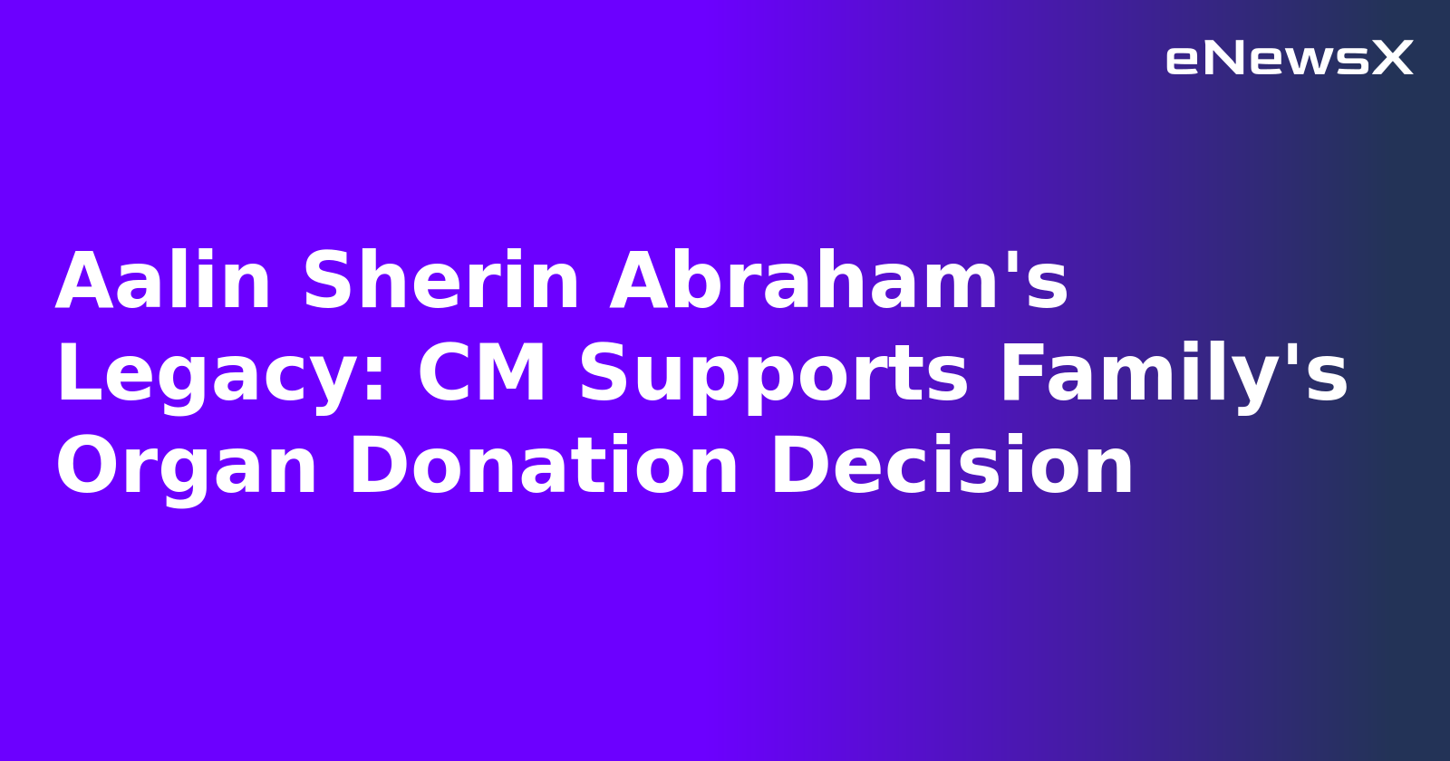 Aalin Sherin Abraham's Legacy: CM Supports Family's Organ Donation Decision.webp