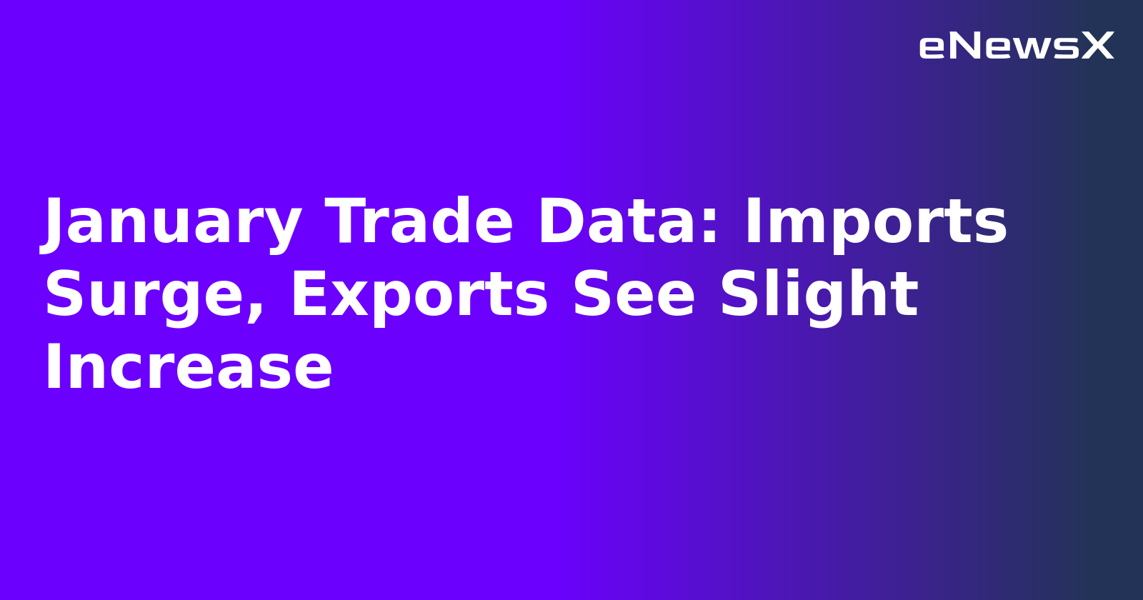January Trade Data: Imports Surge, Exports See Slight Increase.webp